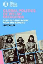 Global Politics of Welsh Patagonia af Lucy Taylor