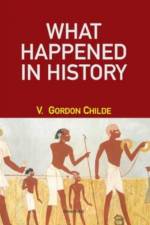 What Happened in History af Gordon V. Childe