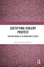 Justifying Violent Protest af James Greenwood-Reeves