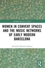 Women in Convent Spaces and the Music Networks of Early Modern Barcelona af Ascension Mazuela-Anguita