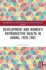 Development and Women's Reproductive Health in Ghana, 1920-1982 af Holly Ashford