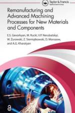 Remanufacturing and Advanced Machining Processes for New Materials and Components af ?.S. (Ukrainian State University Gevorkyan