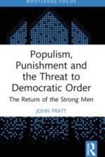Populism, Punishment and the Threat to Democratic Order af John (Victoria University of Wellington) Pratt