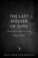 The Last Soldier of Nava af Yejin Suh