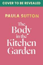 The Body in the Kitchen Garden af Paula Sutton