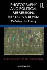 Photography and Political Repressions in Stalin’s Russia af Denis Skopin