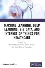 Machine Learning, Deep Learning, Big Data, and Internet of Things for Healthcare