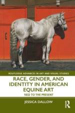 Race, Gender, and Identity in American Equine Art af Jessica (University of Alabama at Birmingham) Dallow