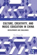 Culture, Creativity, and Music Education in China af Wai-Chung (Hong Kong Baptist University) Ho