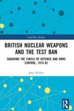 British Nuclear Weapons and the Test Ban af John (Royal United Services Institute Walker