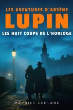 Les Huit Coups de l'horloge – Les aventures d'Arsène Lupin af Maurice Leblanc