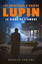 Le Signe de l'ombre – Les aventures d'Arsène Lupin, gentleman cambrioleur af Maurice Leblanc