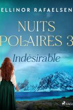 Indésirable - Nuits Polaires, Livre 3 af Ellinor Rafaelsen