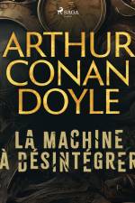 La Machine à désintégrer af Arthur Conan Doyle