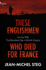 These Englishmen Who Died for France af Jean-Michel Steg
