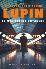 Le Mystérieux voyageur – Les aventures d'Arsène Lupin, gentleman cambrioleur af Maurice Leblanc