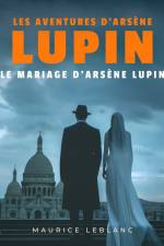 Le Mariage d'Arsène Lupin – Les aventures d'Arsène Lupin af Maurice Leblanc