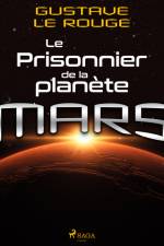Le Prisonnier de la planète Mars af Gustave Le Rouge