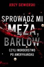 Sprowadź mi męża, Barlow, czyli morderstwo po amerykańsku