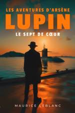 Le Sept de cœur – Les aventures d'Arsène Lupin, gentleman cambrioleur af Maurice Leblanc