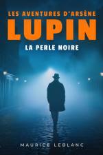 La Perle noire – Les aventures d'Arsène Lupin af Maurice Leblanc