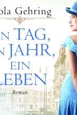 Ein Tag, ein Jahr, ein Leben: Roman | Die berührende Frauensaga eines Jahrhundertlebens af Viola Gehring