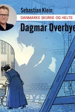 Danmarks skurke og helte - Dagmar Overbye af Sebastian Klein