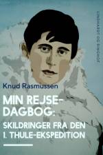Min Rejsedagbog: Skildringer fra den 1. Thule–ekspedition af Knud Rasmussen
