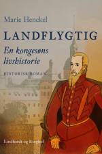 Landflygtig. En kongesøns livshistorie af Marie Henckel