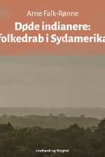 Døde indianere. Folkedrab i Sydamerika af Arne Falk-Rønne