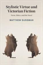 Stylistic Virtue and Victorian Fiction af Matthew (University of Sydney) Sussman