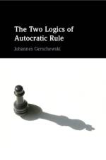 The Two Logics of Autocratic Rule af Johannes (Wissenschaftszentrum Berlin fur Sozialforschung) Gerschewski