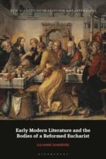 Early Modern Literature and the Bodies of a Reformed Eucharist af Julianne Sandberg