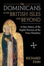 The Dominicans in the British Isles and Beyond af Richard (Blackfriars Finn