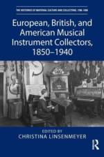 European, British, and American Musical Instrument Collectors, 1850–1940