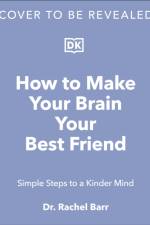 How to Make Your Brain Your Best Friend af Dr. Rachel Barr