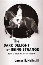 The Dark Delight of Being Strange af James B. Haile III