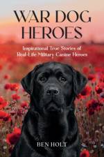 War Dog Heroes af Ben Holt