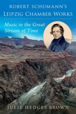 Robert Schumann's Leipzig Chamber Works af Julie (Professor of Musicology Hedges Brown