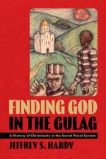Finding God in the Gulag af Jeffrey S. (Associate Professor Hardy