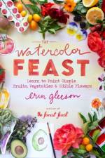 The Watercolor Feast af Erin Gleeson