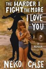 The Harder I Fight The More I Love You: A Memoir af Neko Case