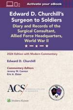 Edward D. Churchill’s Surgeon to Soldiers: Diary and Records of the Surgical Consultant, Allied Force Headquarters, World War II af Jeremy W. Cannon