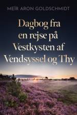 Dagbog fra en rejse på Vestkysten af Vendsyssel og Thy af Meïr Aron Goldschmidt