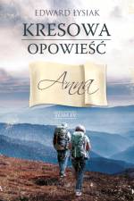 Kresowa opowieść. Tom IV. Anna af Edward Łysiak
