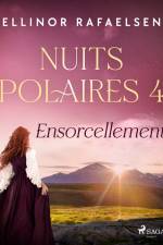 Ensorcellement - Nuits Polaires, Livre 4 af Ellinor Rafaelsen