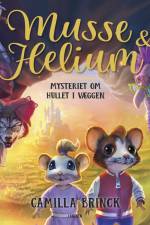 Musse og Helium (1) - Mysteriet om hullet i væggen af Camilla Brinck