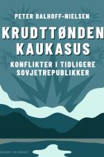 Krudttønden Kaukasus. Konflikter i tidligere sovjetrepublikker af Peter Dalhoff-Nielsen