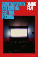 Contemporary Art Cinema Culture in China af Xiang (Goldsmiths University of London Fan
