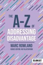 The A-Z of Addressing Disadvantage af Marc Rowland